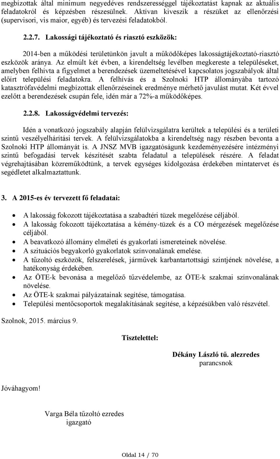 Lakossági tájékoztató és riasztó eszközök: 2014-ben a működési területünkön javult a működőképes lakosságtájékoztató-riasztó eszközök aránya.