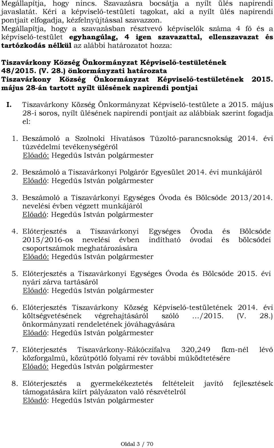 Község Önkormányzat Képviselő-testületének 48/2015. (V. 28.) önkormányzati határozata Tiszavárkony Község Önkormányzat Képviselő-testületének 2015.