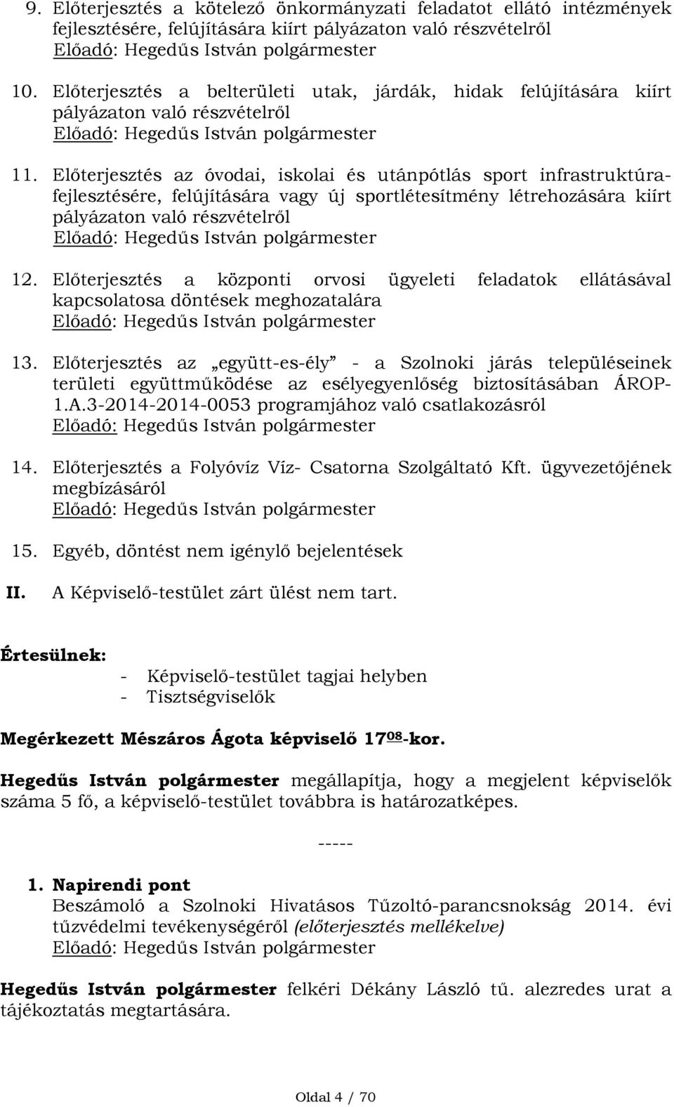 Előterjesztés az óvodai, iskolai és utánpótlás sport infrastruktúrafejlesztésére, felújítására vagy új sportlétesítmény létrehozására kiírt pályázaton való részvételről 12.