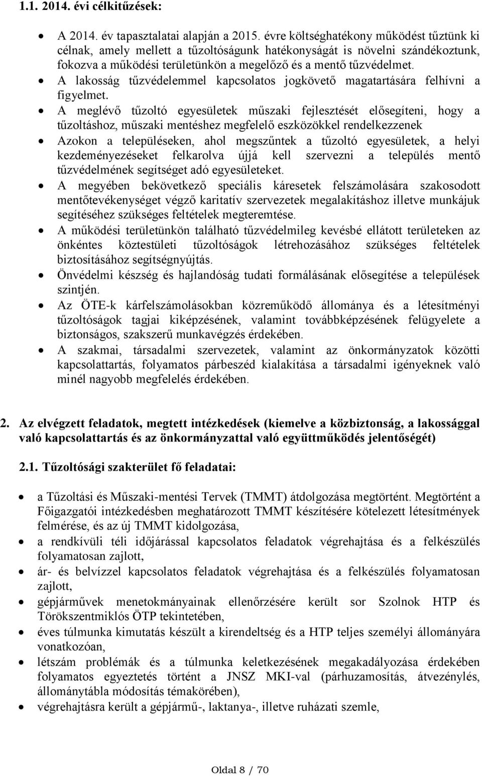 A lakosság tűzvédelemmel kapcsolatos jogkövető magatartására felhívni a figyelmet.