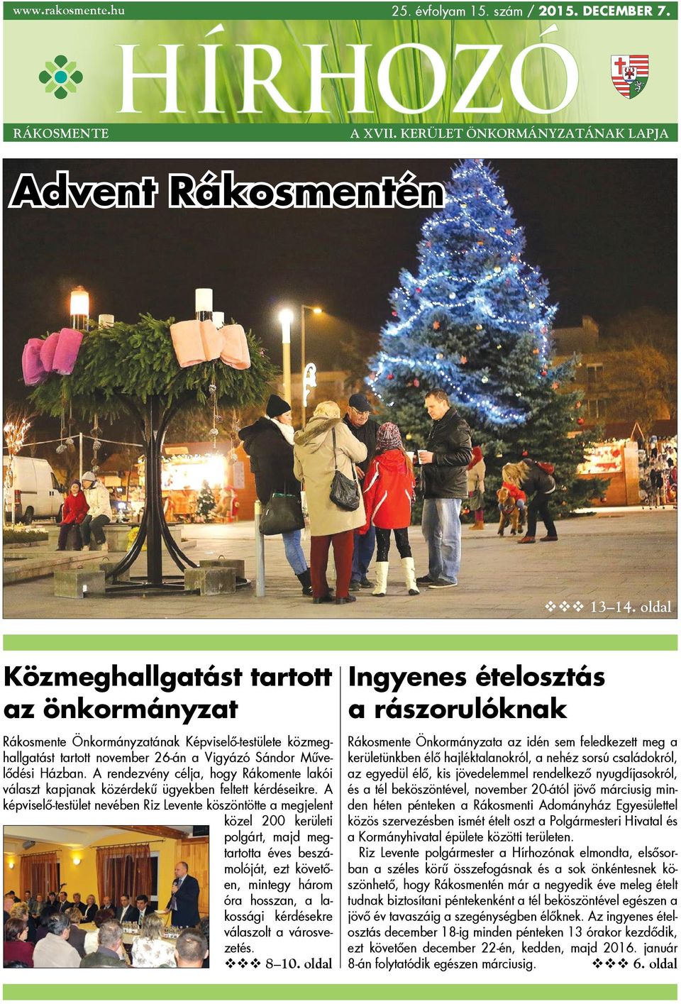 A rendezvény célja, hogy Rákomente lakói választ kapjanak közérdekű ügyekben feltett kérdéseikre.