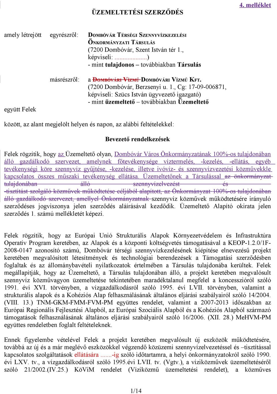 , Cg: 17-09-006871, képviseli: Szücs István ügyvezető igazgató) - mint üzemeltető továbbiakban Üzemeltető között, az alant megjelölt helyen és napon, az alábbi feltételekkel: Bevezető rendelkezések