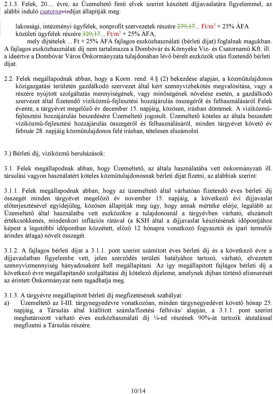 .. Ft/m 3 + 25% ÁFA közületi ügyfelek részére 329,17... Ft/m 3 + 25% ÁFA, mely díjtételek... Ft + 25% ÁFA fajlagos eszközhasználati (bérleti díjat) foglalnak magukban.