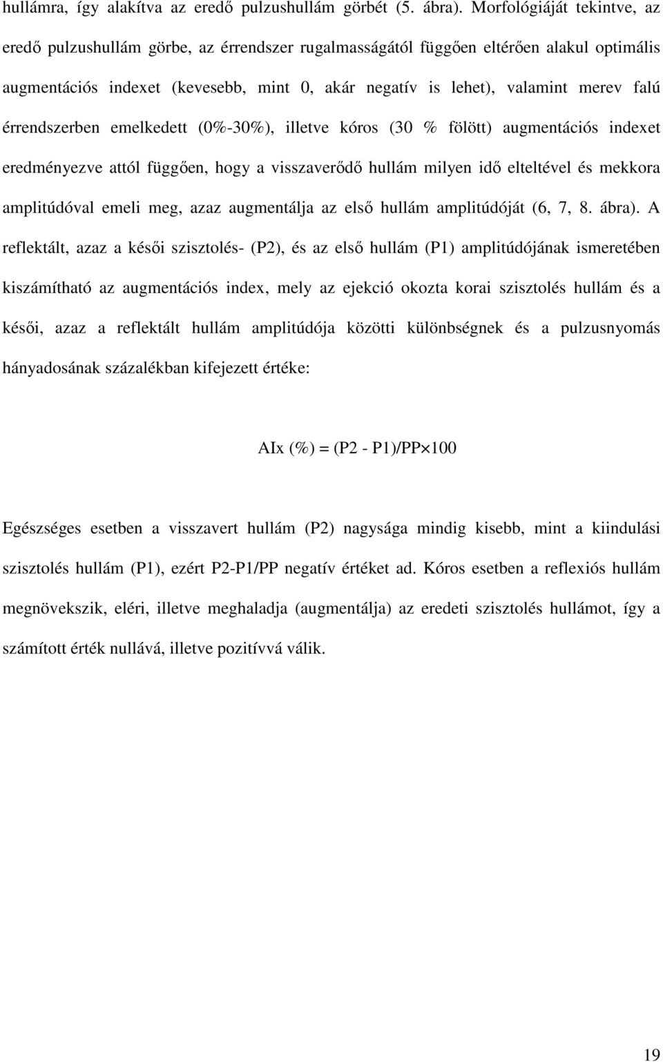 falú érrendszerben emelkedett (0%-30%), illetve kóros (30 % fölött) augmentációs indexet eredményezve attól függően, hogy a visszaverődő hullám milyen idő elteltével és mekkora amplitúdóval emeli