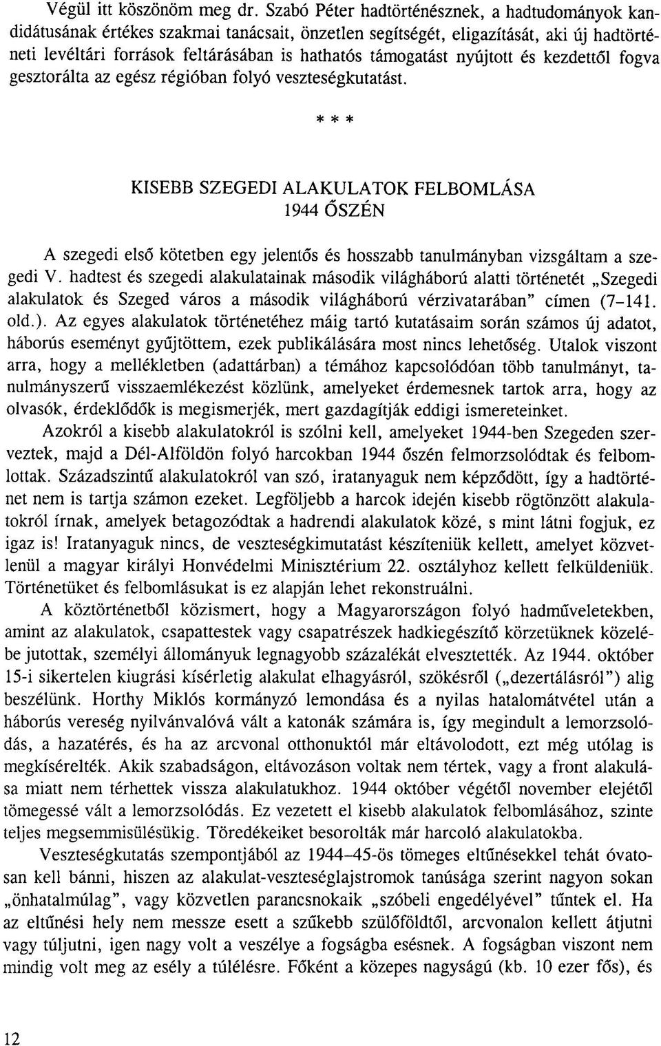 nyújtott és kezdettől fogva gesztorálta az egész régióban folyó veszteségkutatást.
