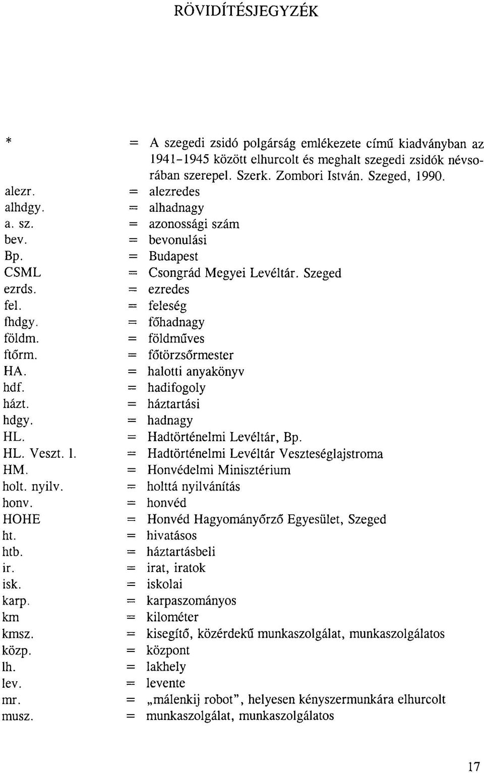 földműves ftőrm. = főtörzsőrmester HA. = halotti anyakönyv hdf. = hadifogoly házt. = háztartási hdgy. = hadnagy HL. = Hadtörténelmi Levéltár, Bp. HL. Veszt. 1.
