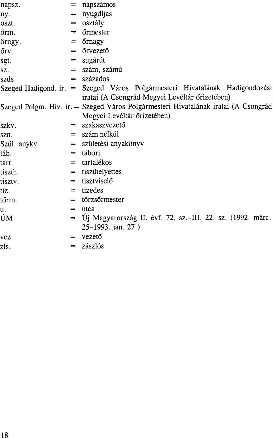 = szakaszvezető szn. = szám nélkül Szül. anykv. = születési anyakönyv táb. = tábori tart. = tartalékos tiszth. = tiszthelyettes tisztv. = tisztviselő tiz. = tizedes tőrm.
