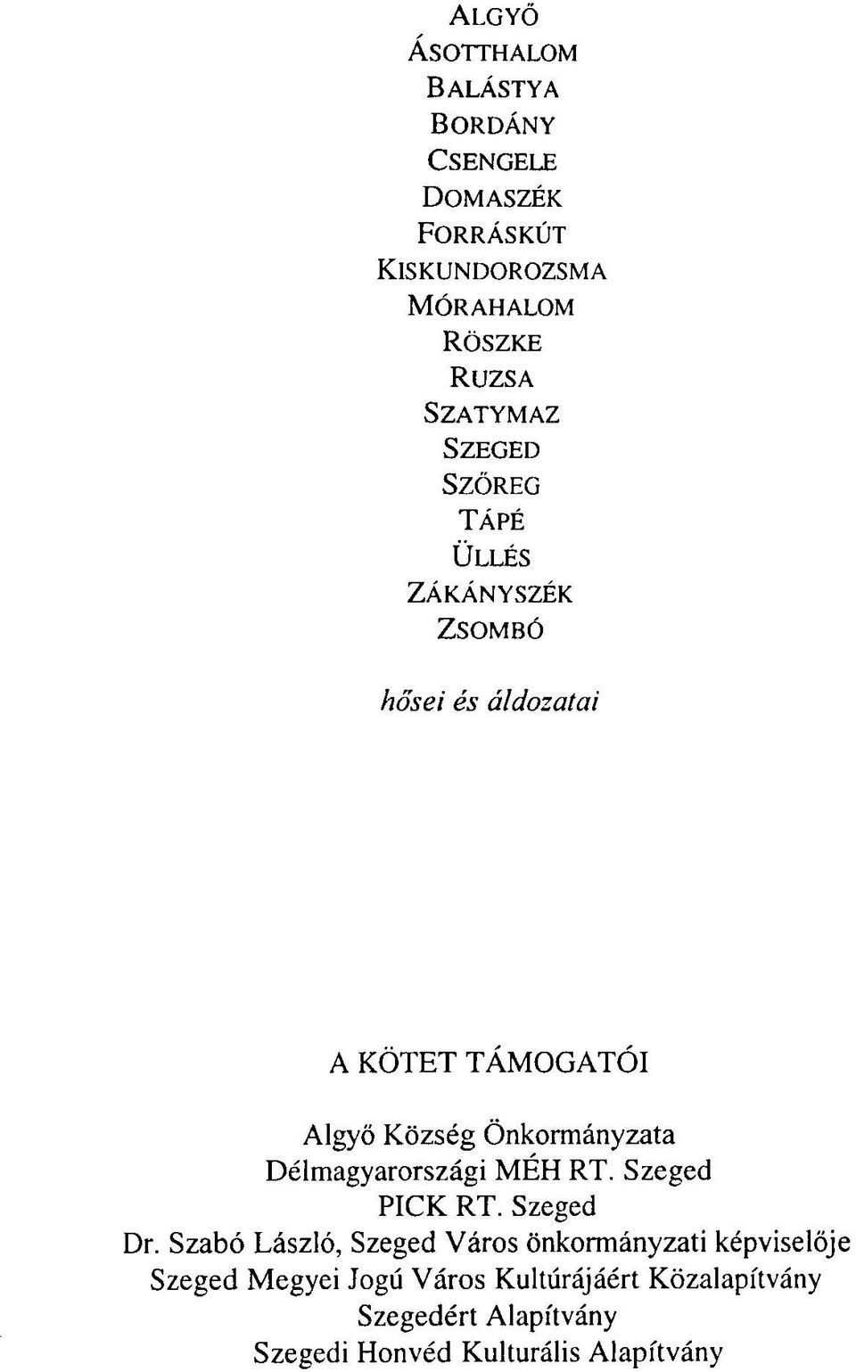 KÖTET TÁMOGATÓI Algyő Község Önkormányzata Délmagyarországi MÉH RT. Szeged PICK RT. Szeged Dr.
