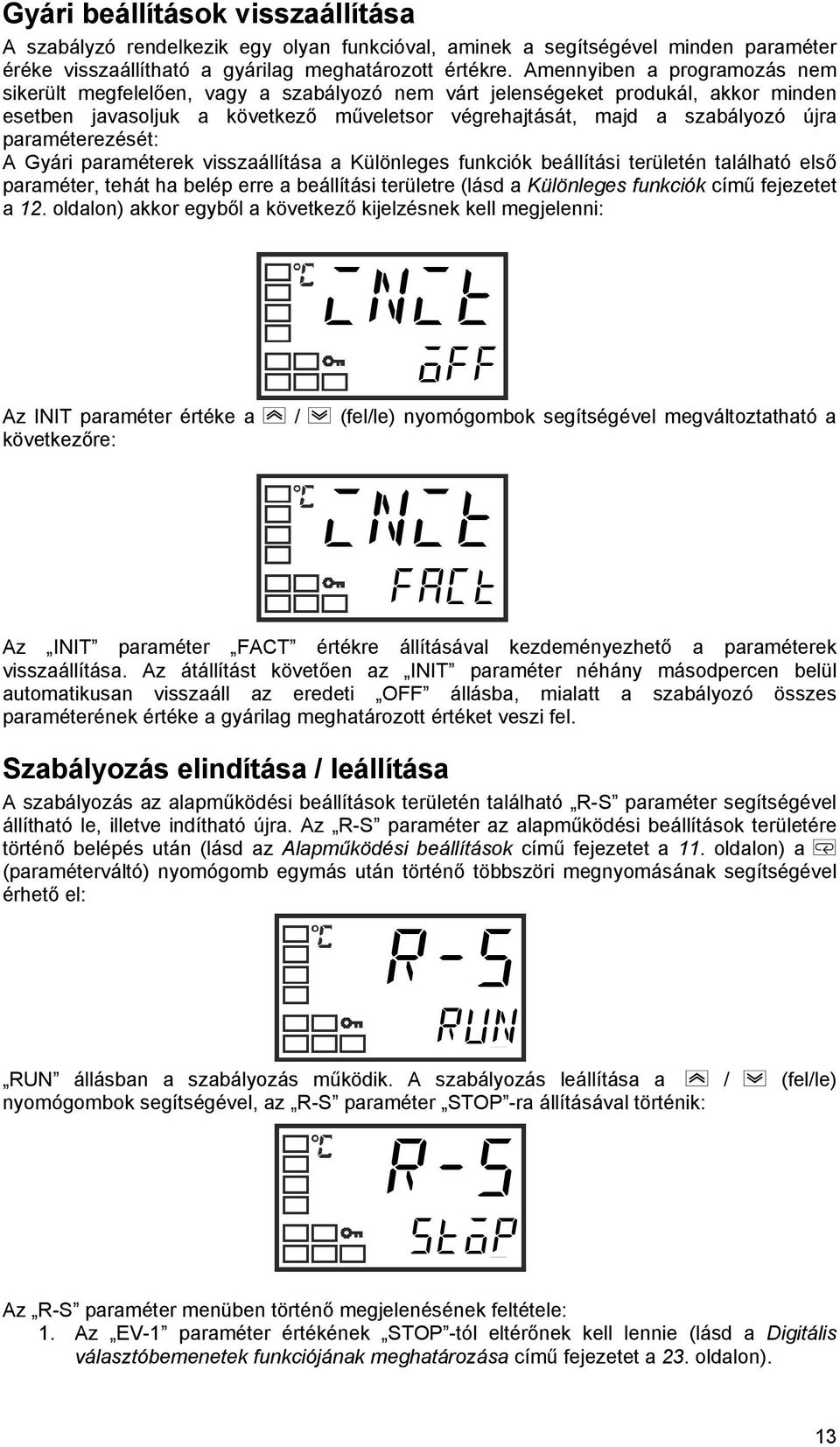 prméterek visszállítás Különleges funkciók beállítási területén tlálhtó első prméter, tehát h belép erre beállítási területre (lásd Különleges funkciók című fejezetet 12.