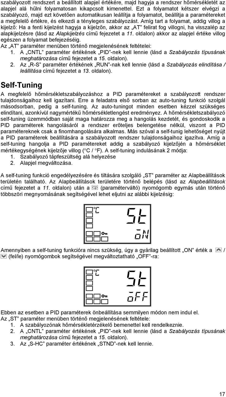 Amíg trt folymt, ddig villog kijelző: H fenti kijelzést hgyj kijelzőn, kkor z AT felirt fog villogni, h visszlép z lpkijelzésre (lásd z Alpkijelzés című fejezetet 11.