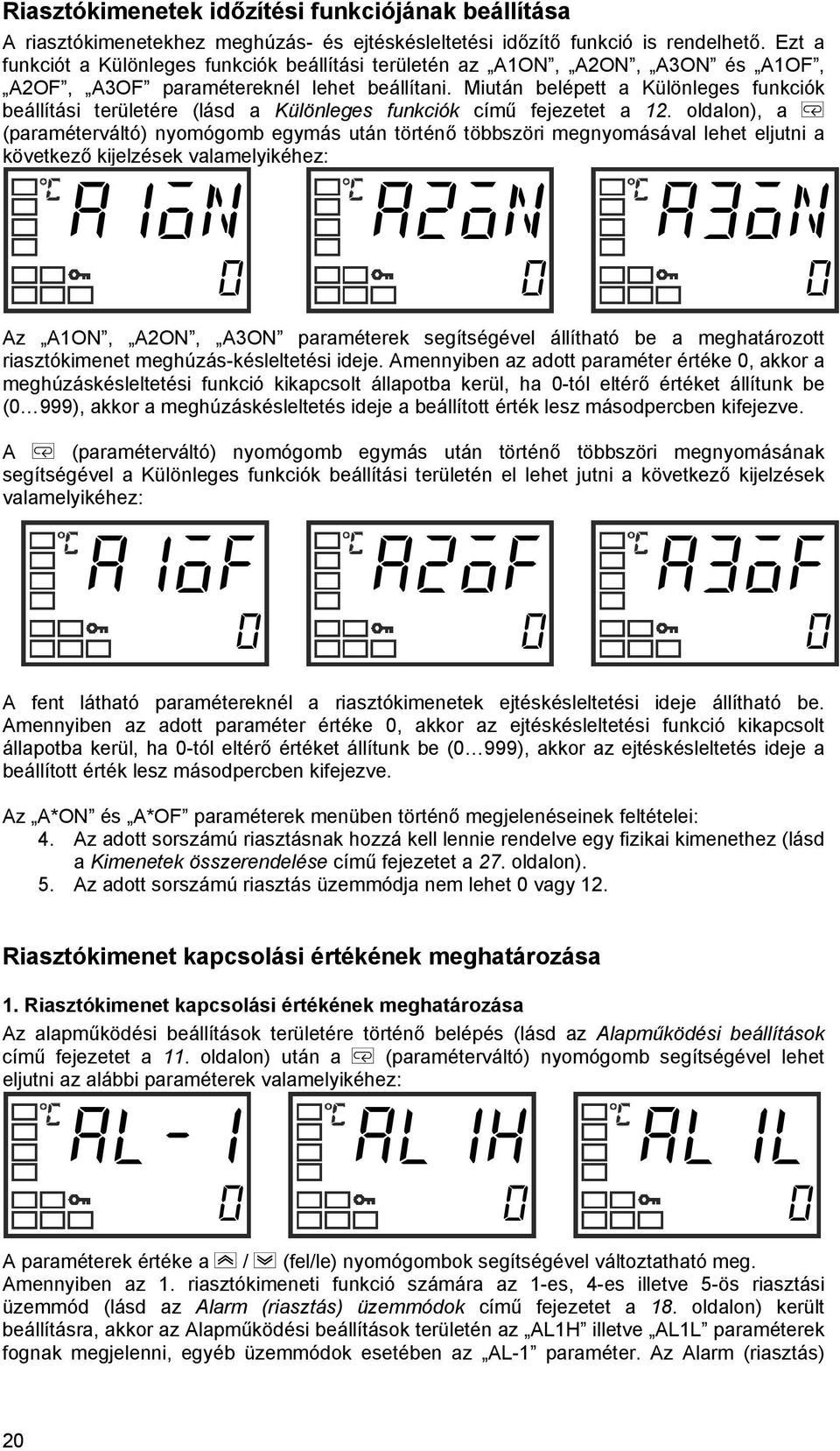 Miután belépett Különleges funkciók beállítási területére (lásd Különleges funkciók című fejezetet 12.