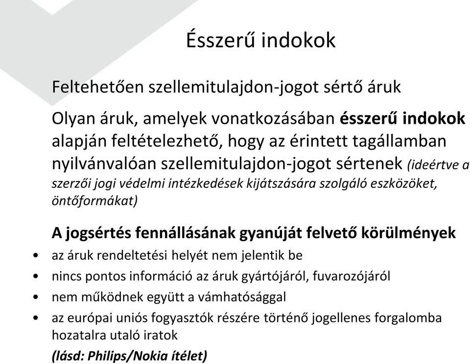 jogsértés fennállásának gyanúját felvető körülmények az áruk rendeltetési helyét nem jelentik be nincs pontos információ az áruk gyártójáról,