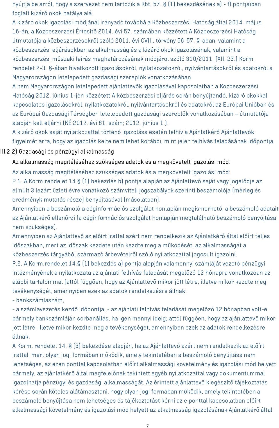 számában közzétett A Közbeszerzési Hatóság útmutatója a közbeszerzésekről szóló 2011. évi CVIII. törvény 56-57.