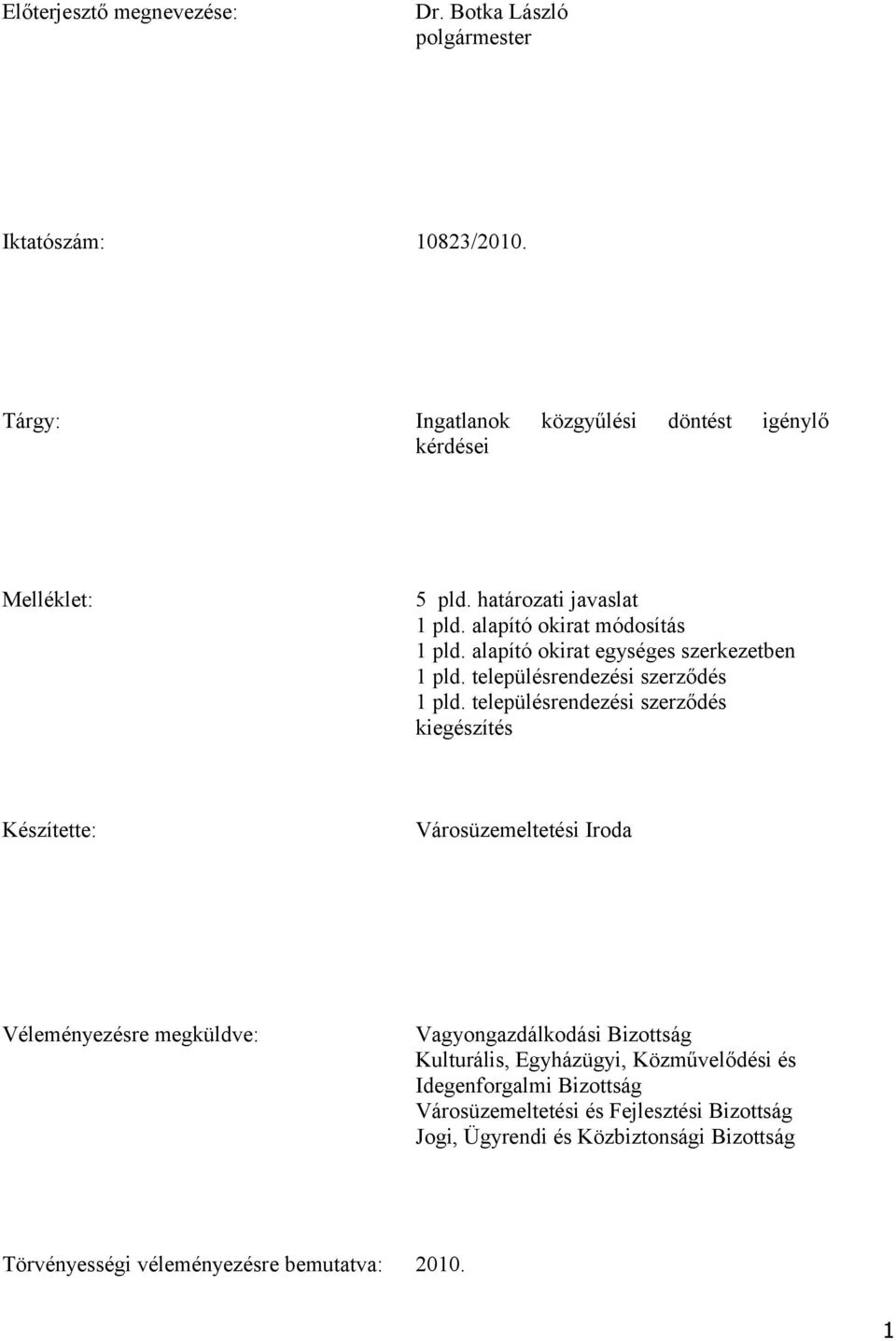 településrendezési szerződés kiegészítés Készítette: Városüzemeltetési Iroda Véleményezésre megküldve: Vagyongazdálkodási Bizottság Kulturális, Egyházügyi,