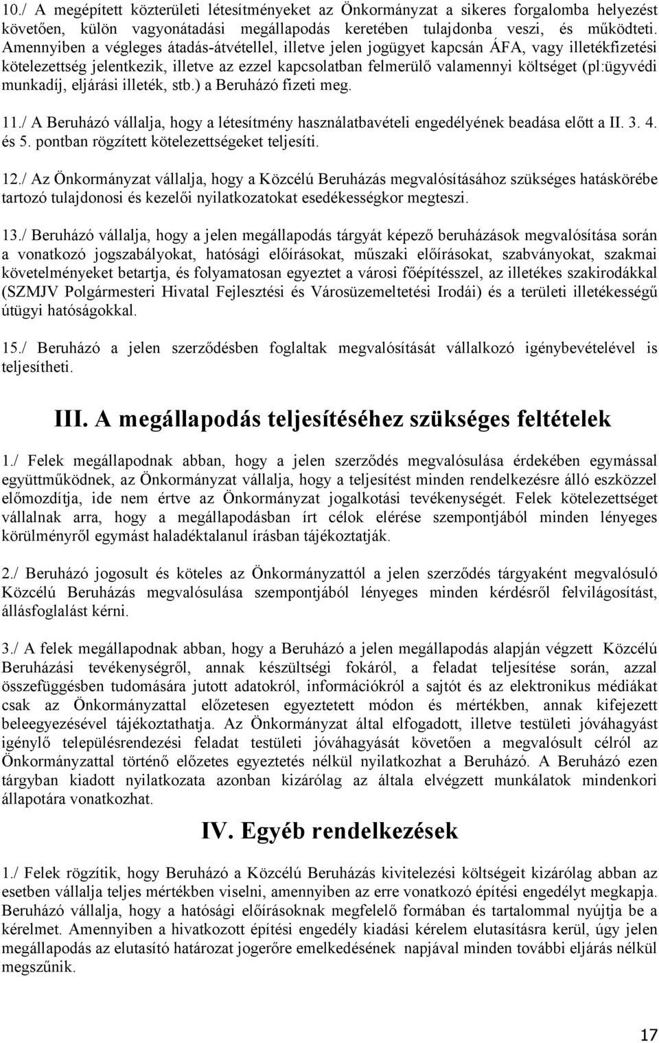 munkadíj, eljárási illeték, stb.) a Beruházó fizeti meg. 11./ A Beruházó vállalja, hogy a létesítmény használatbavételi engedélyének beadása előtt a II. 3. 4. és 5.