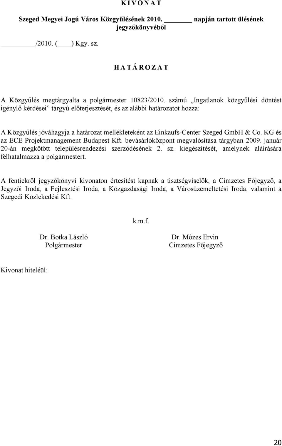 KG és az ECE Projektmanagement Budapest Kft. bevásárlóközpont megvalósítása tárgyban 2009. január 20-án megkötött településrendezési sze