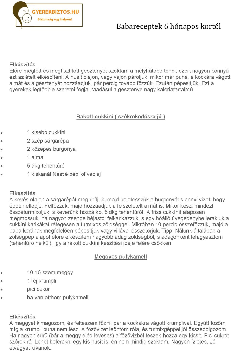 Ezt a gyerekek legtöbbje szeretni fogja, ráadásul a gesztenye nagy kalóriatartalmú Rakott cukkini ( székrekedésre jó ) 1 kisebb cukkíni 2 szép sárgarépa 2 közepes burgonya 1 alma 5 dkg tehéntúró 1