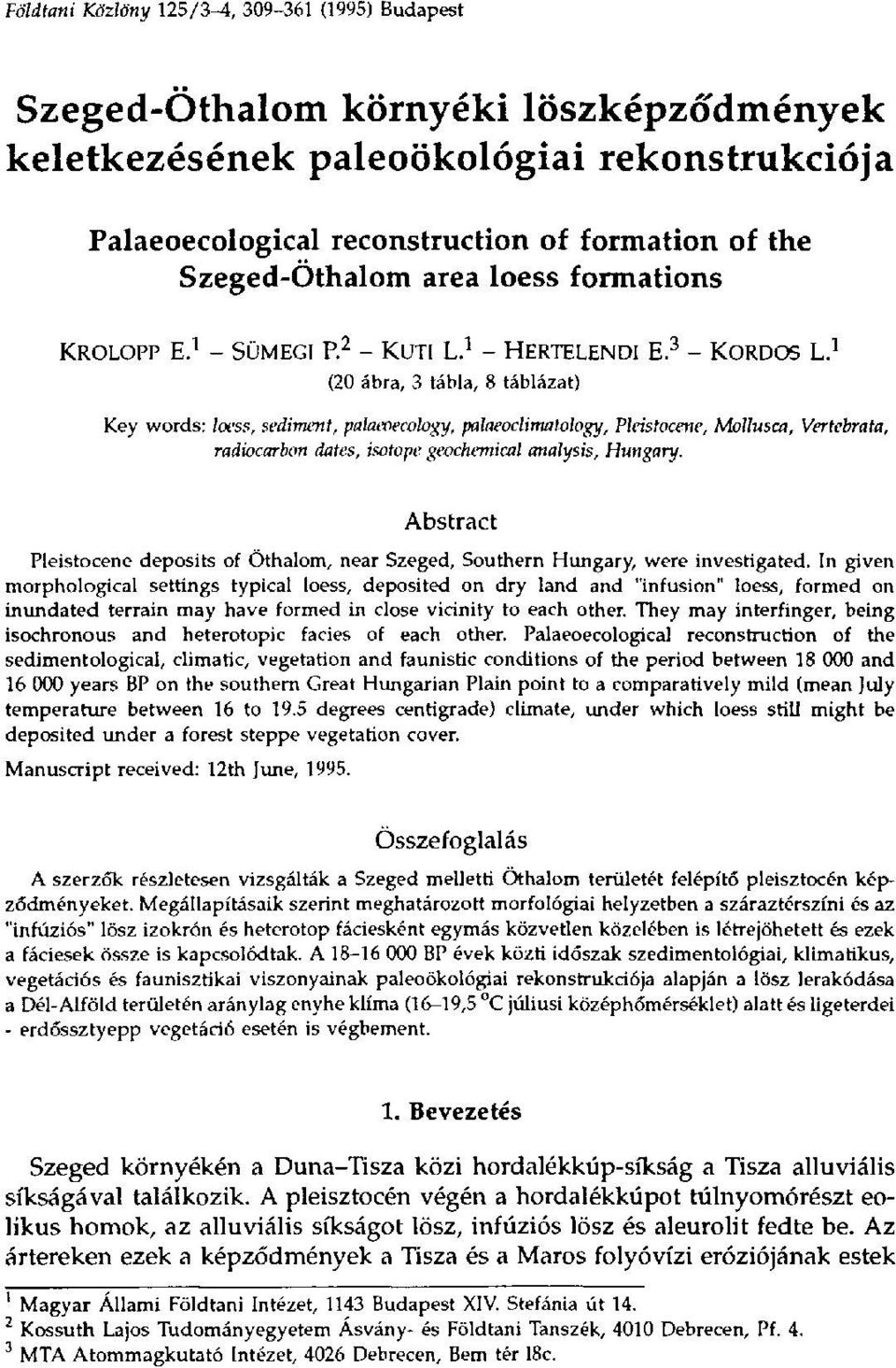 1 (20 ábra, 3 tábla, 8 táblázat) Key words: loess, sediment, palaeoecology, palaeoclimatology, Pleistocene, Mollusca, Vertebrata, radiocarbon dates, isotope geochemical analysis, Hungary.