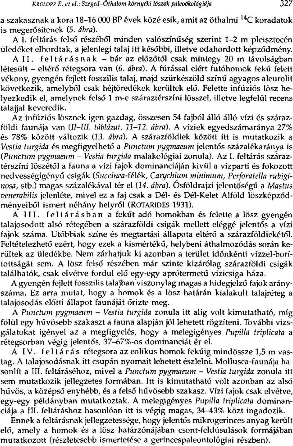 feltárásnak - bár az előzőtől csak mintegy 20 m távolságban létesült - eltérő rétegsora van (6. ábra).