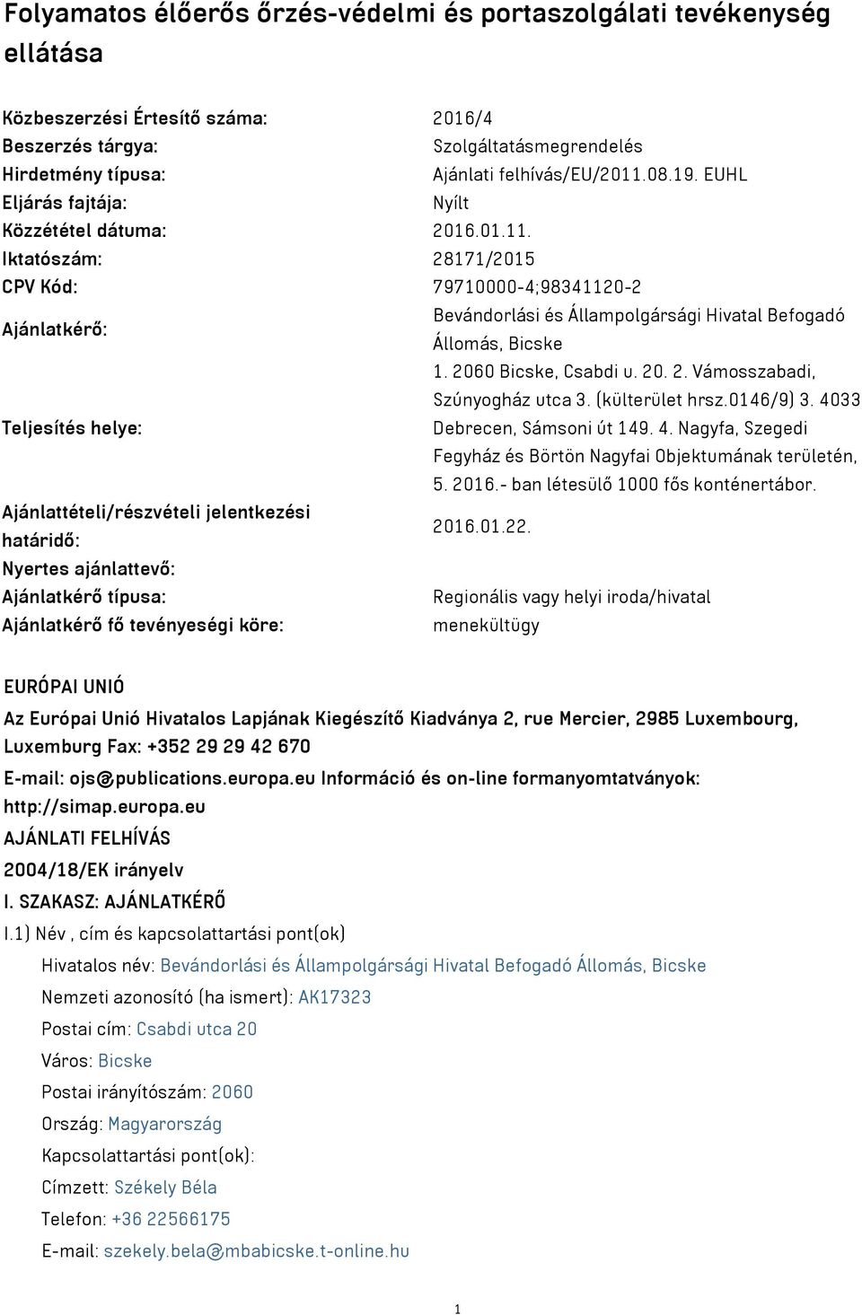 2060 Bicske, Csabdi u. 20. 2. Vámosszabadi, Szúnyogház utca 3. (külterület hrsz.0146/9) 3. 4033 Teljesítés helye: Debrecen, Sámsoni út 149. 4. Nagyfa, Szegedi Fegyház és Börtön Nagyfai Objektumának területén, 5.