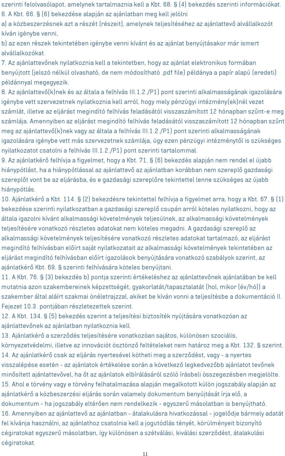 tekintetében igénybe venni kívánt és az ajánlat benyújtásakor már ismert alvállalkozókat. 7.