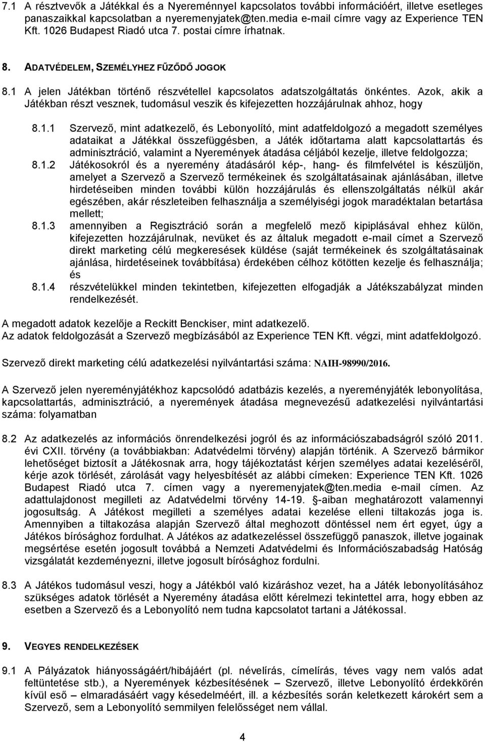 Azok, akik a Játékban részt vesznek, tudomásul veszik és kifejezetten hozzájárulnak ahhoz, hogy 8.1.