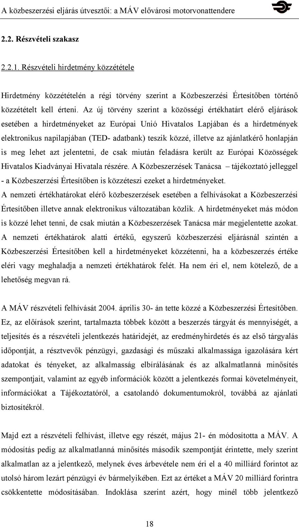 illetve az ajánlatkérő honlapján is meg lehet azt jelentetni, de csak miután feladásra került az Európai Közösségek Hivatalos Kiadványai Hivatala részére.