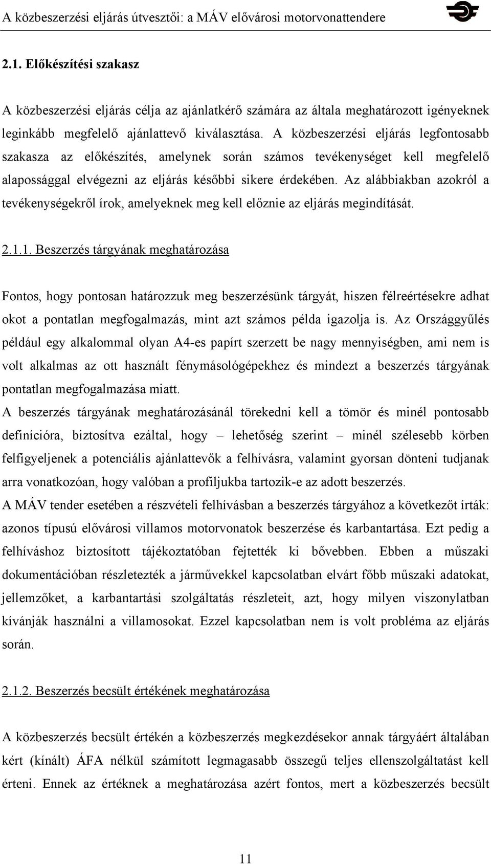 Az alábbiakban azokról a tevékenységekről írok, amelyeknek meg kell előznie az eljárás megindítását. 2.1.