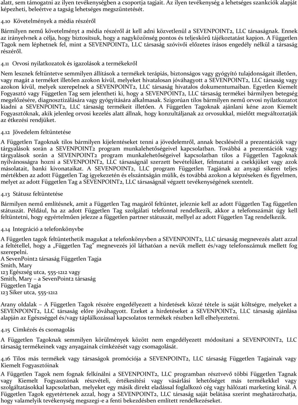 Ennek az irányelvnek a célja, hogy biztosítsuk, hogy a nagyközönség pontos és teljeskörű tájékoztatást kapjon.