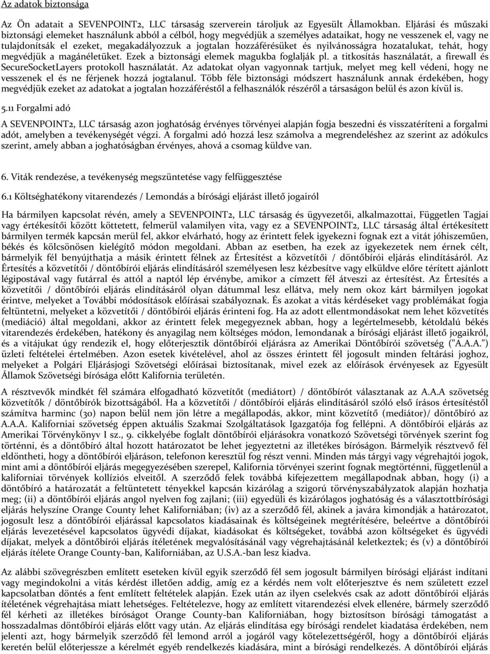 hozzáférésüket és nyilvánosságra hozatalukat, tehát, hogy megvédjük a magánéletüket. Ezek a biztonsági elemek magukba foglalják pl.