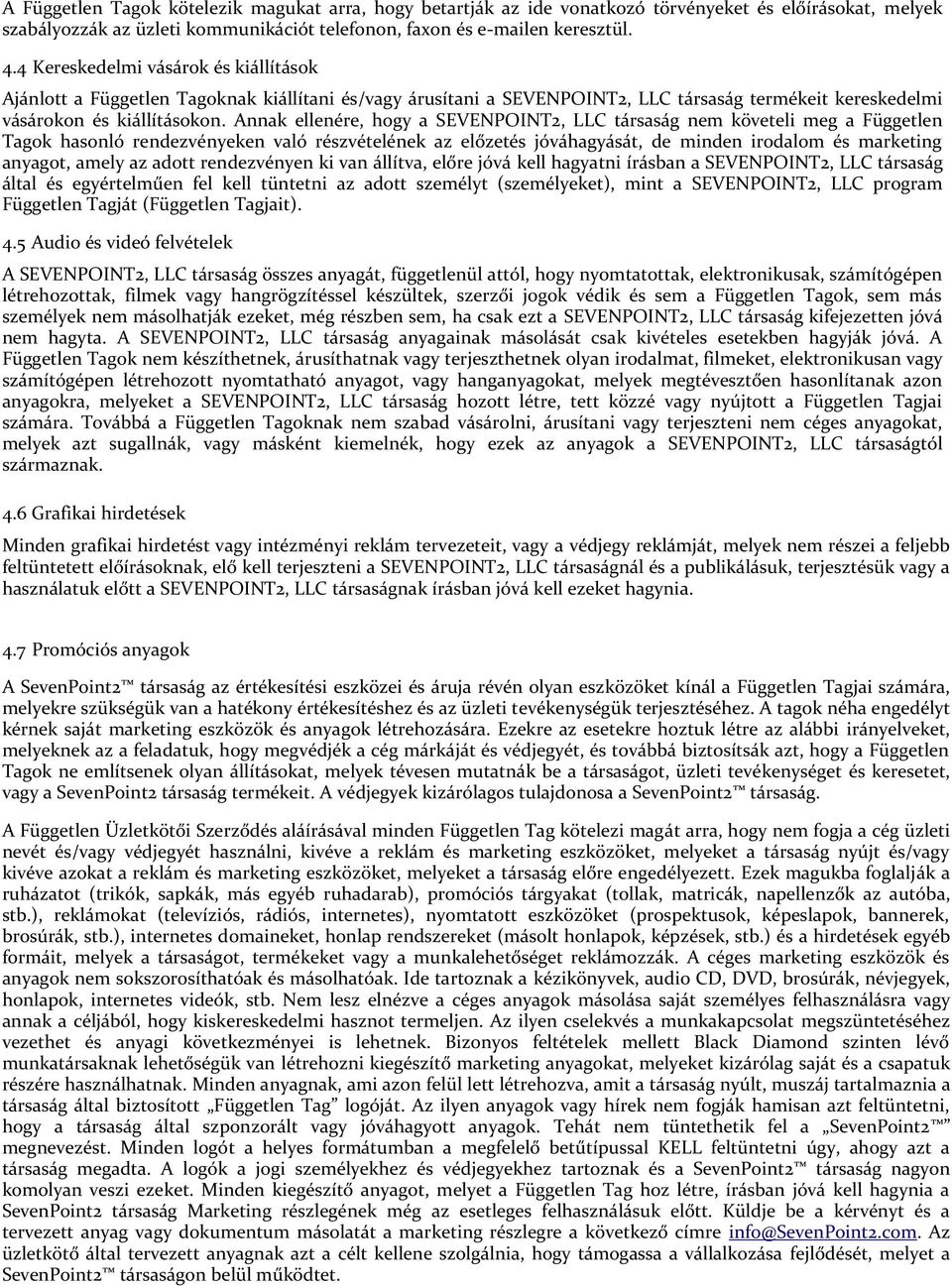 Annak ellenére, hogy a SEVENPOINT2, LLC társaság nem követeli meg a Független Tagok hasonló rendezvényeken való részvételének az előzetés jóváhagyását, de minden irodalom és marketing anyagot, amely