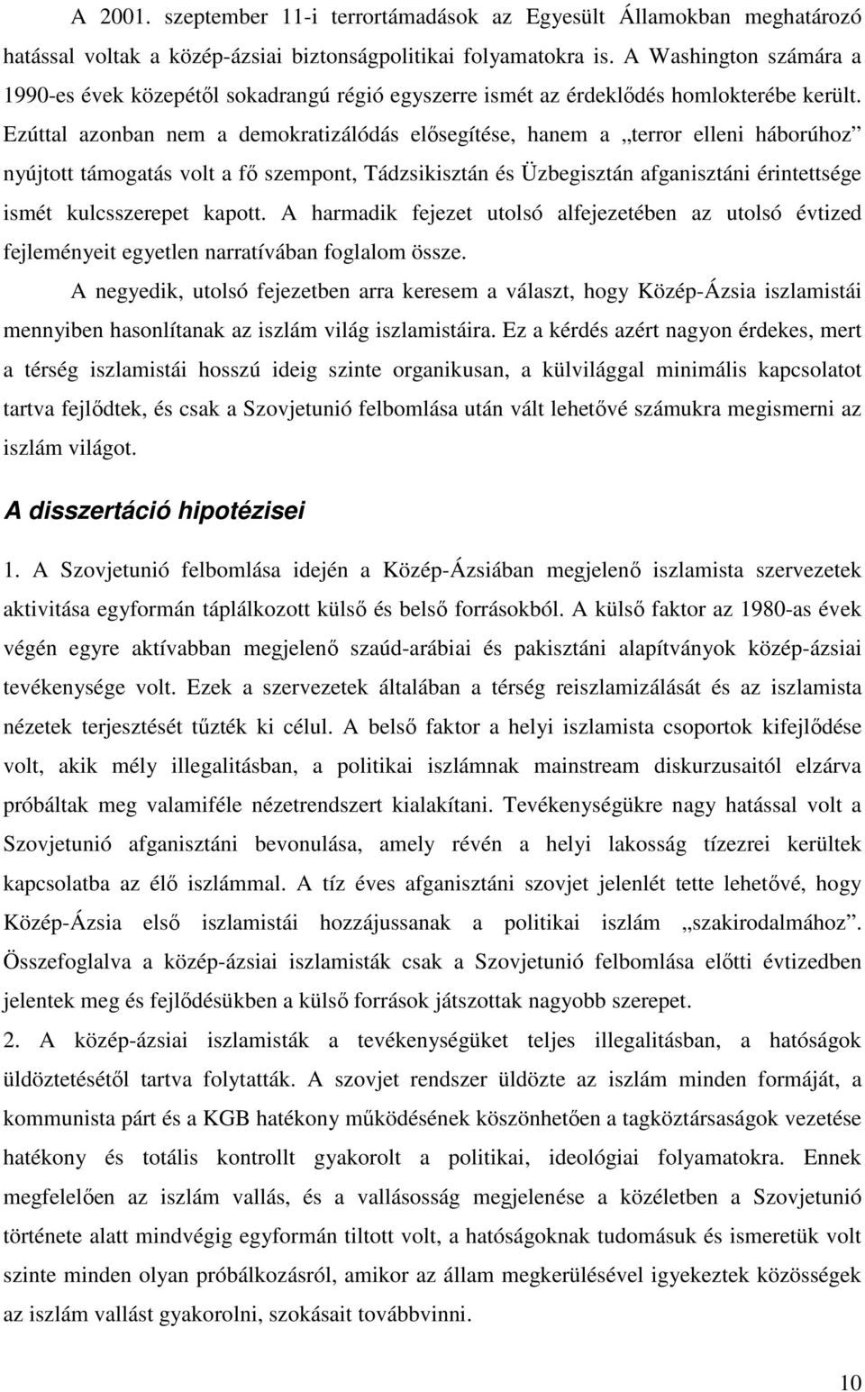Ezúttal azonban nem a demokratizálódás elősegítése, hanem a terror elleni háborúhoz nyújtott támogatás volt a fő szempont, Tádzsikisztán és Üzbegisztán afganisztáni érintettsége ismét kulcsszerepet