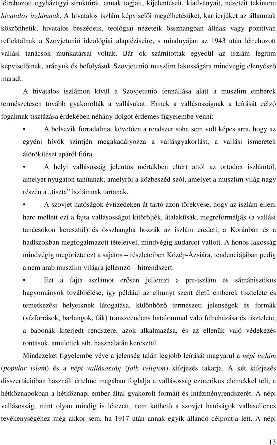 alaptéziseire, s mindnyájan az 1943 után létrehozott vallási tanácsok munkatársai voltak.