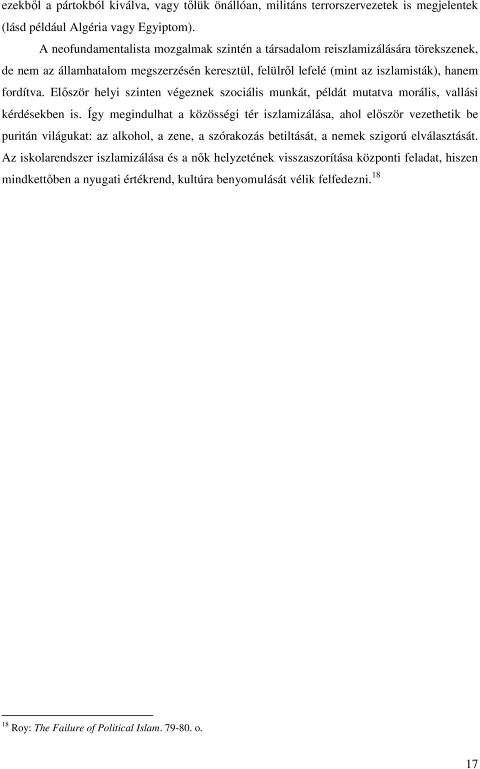 Először helyi szinten végeznek szociális munkát, példát mutatva morális, vallási kérdésekben is.
