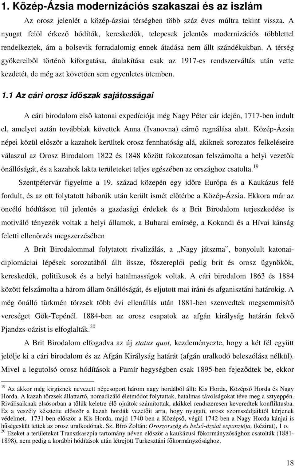 A térség gyökereiből történő kiforgatása, átalakítása csak az 19
