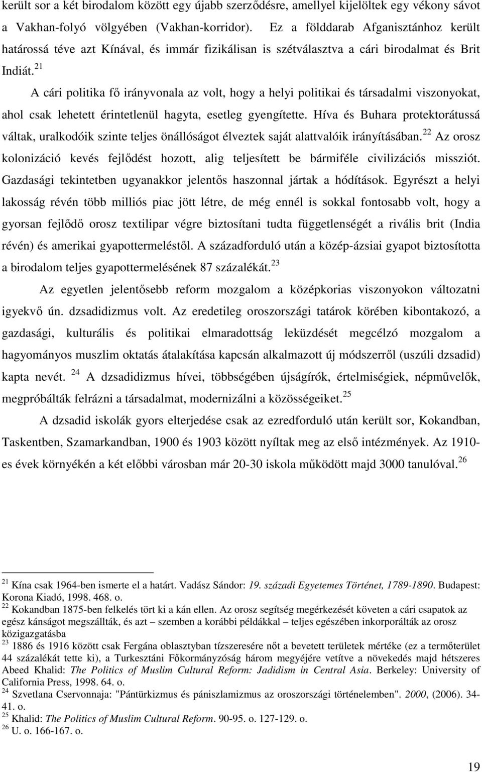 21 A cári politika fő irányvonala az volt, hogy a helyi politikai és társadalmi viszonyokat, ahol csak lehetett érintetlenül hagyta, esetleg gyengítette.