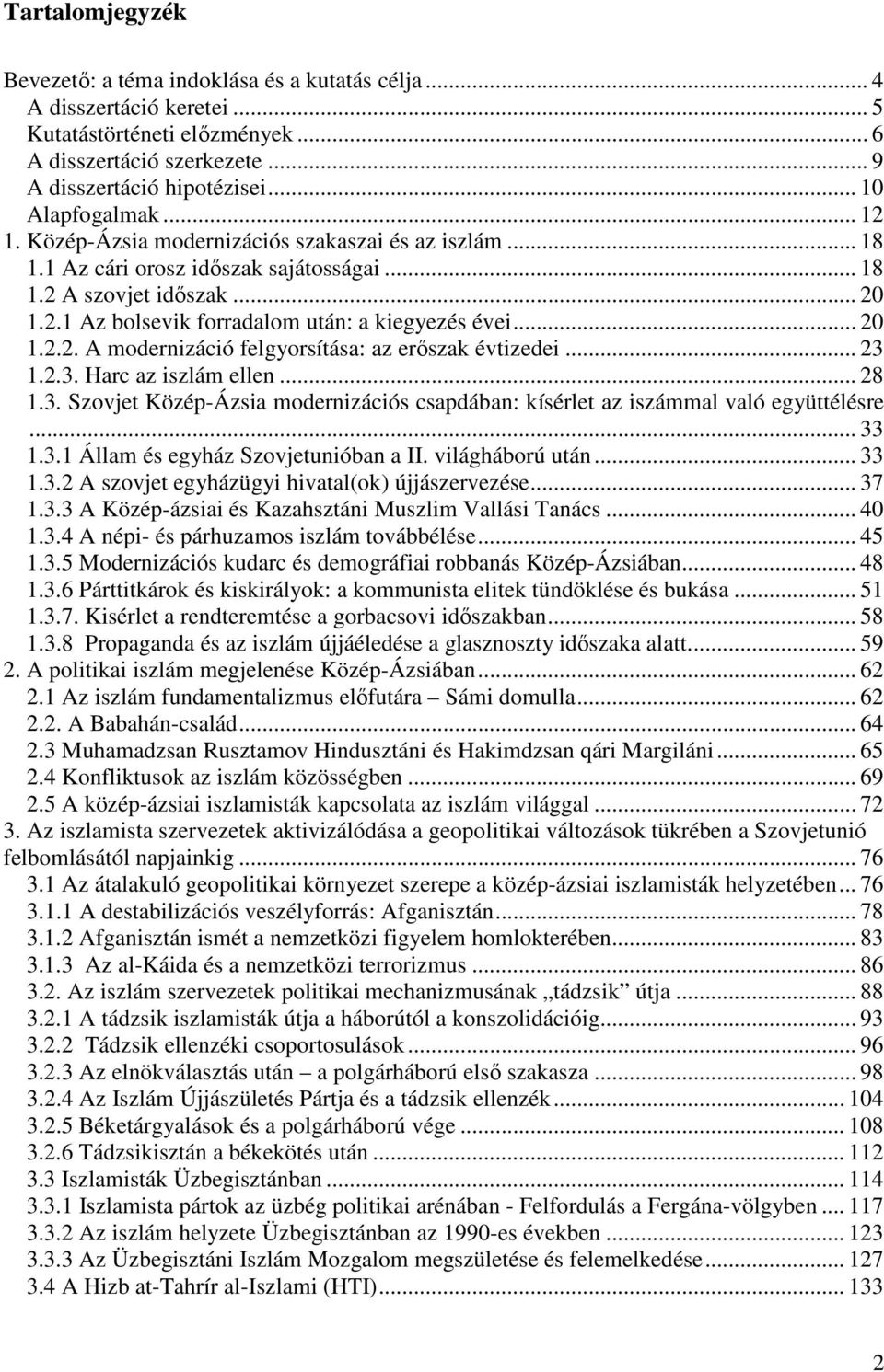 .. 20 1.2.2. A modernizáció felgyorsítása: az erőszak évtizedei... 23 1.2.3. Harc az iszlám ellen... 28 1.3. Szovjet Közép-Ázsia modernizációs csapdában: kísérlet az iszámmal való együttélésre... 33 1.