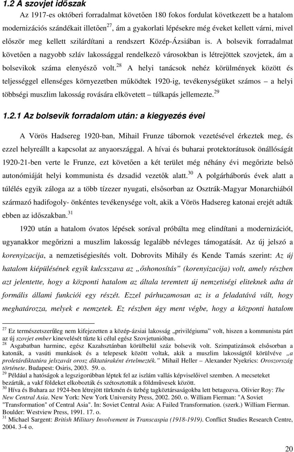 A bolsevik forradalmat követően a nagyobb szláv lakossággal rendelkező városokban is létrejöttek szovjetek, ám a bolsevikok száma elenyésző volt.