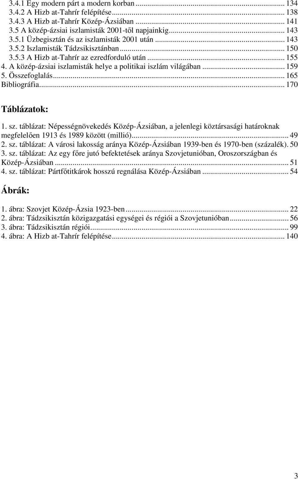 .. 165 Bibliográfia... 170 Táblázatok: 1. sz. táblázat: Népességnövekedés Közép-Ázsiában, a jelenlegi köztársasági határoknak megfelelően 1913 és 1989 között (millió)... 49 2. sz. táblázat: A városi lakosság aránya Közép-Ázsiában 1939-ben és 1970-ben (százalék).