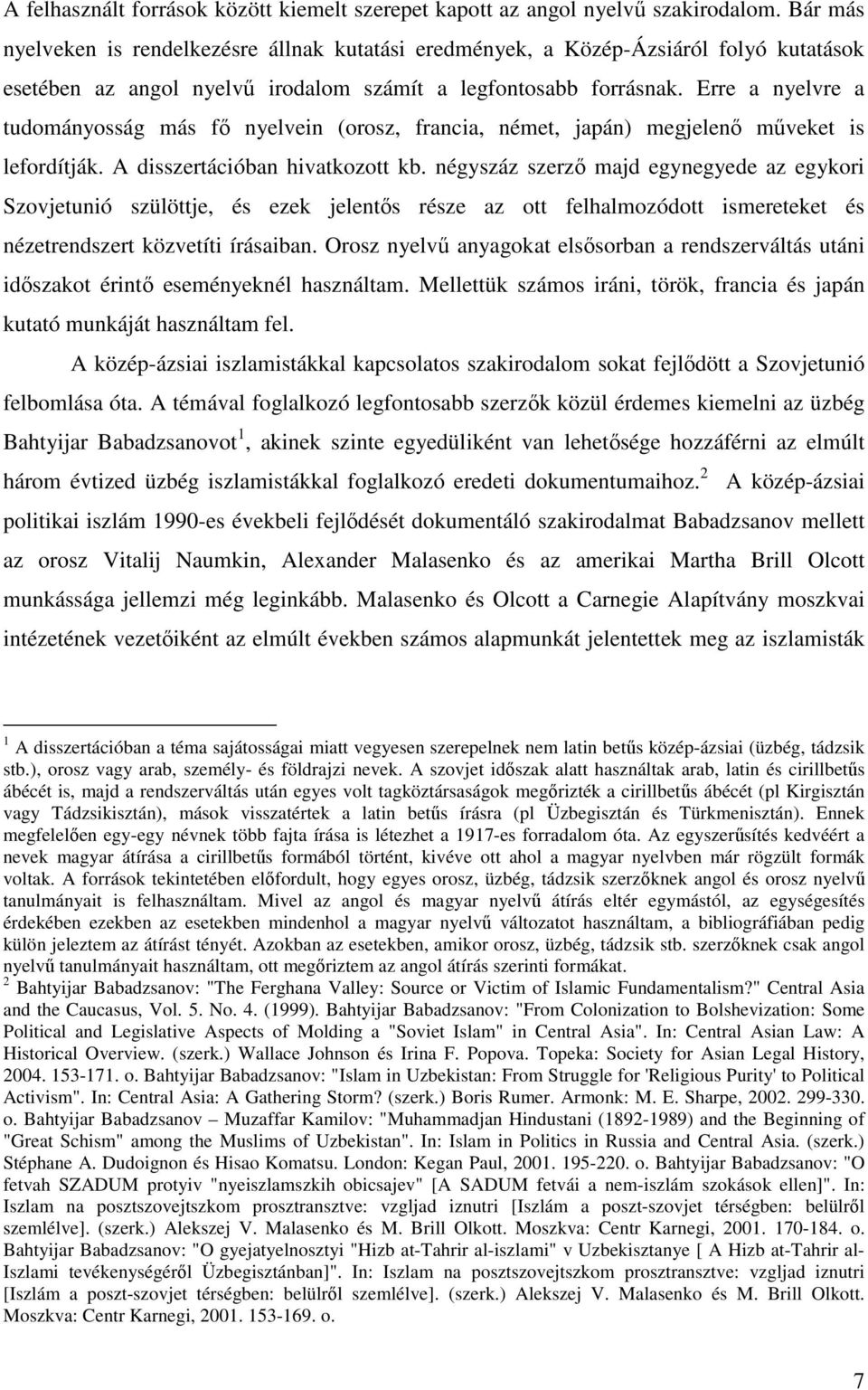 Erre a nyelvre a tudományosság más fő nyelvein (orosz, francia, német, japán) megjelenő műveket is lefordítják. A disszertációban hivatkozott kb.