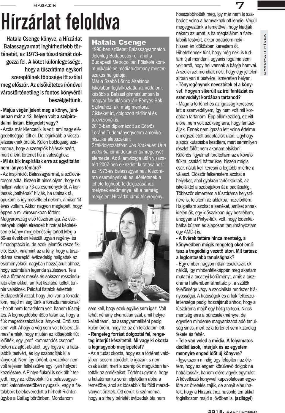 - Jelenleg Budapesten él, ahol a munikáció és médiatudomány mester- volt arról, hogy hol vannak a bátyja hamvai. A szülei azt mondták neki, hogy egy jeltelen szakos hallgatója.