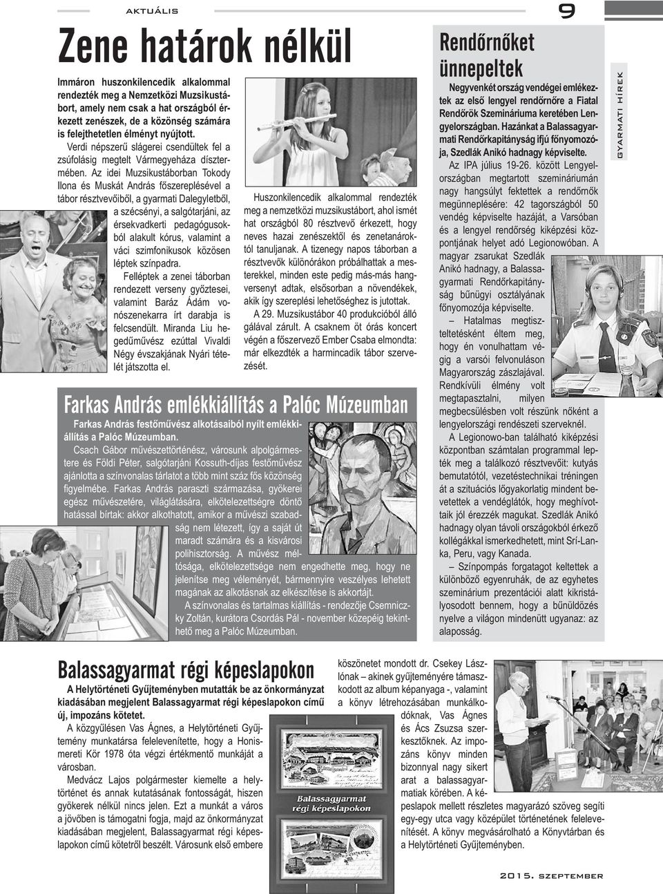 Palóc Múzeumban - - - - - - 9 Negyvenkét ország vendégei emlékez- gyelországban.