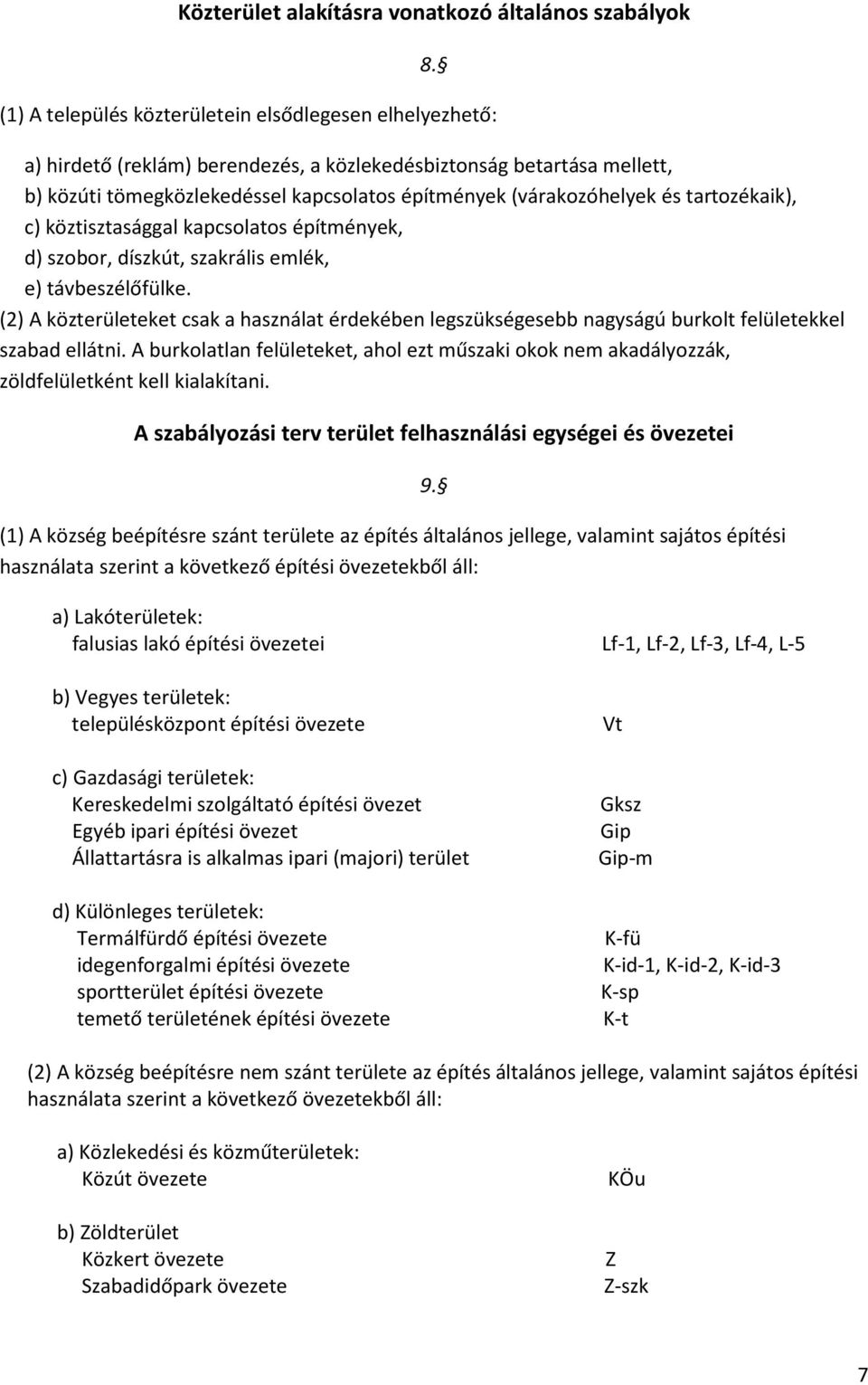 tartozékaik), c) köztisztasággal kapcsolatos építények, d) szobor, díszkút, szakrális elék, e) távbeszélőfülke.