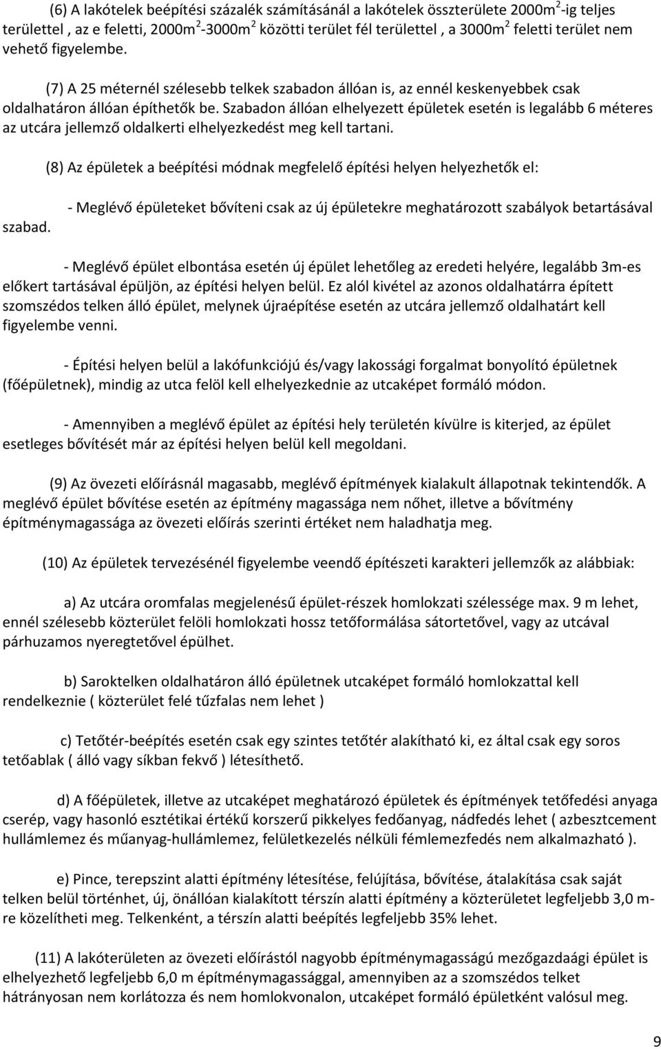 Szabadon állóan elhelyezett épületek esetén is legalább 6 éteres az utcára jellező oldalkerti elhelyezkedést eg kell tartani.