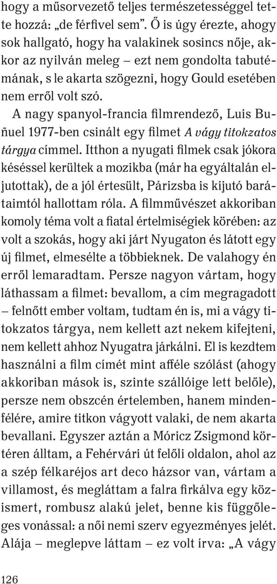 A nagy spanyol-francia filmrendező, Luis Buñuel 1977-ben csinált egy filmet A vágy titokzatos tárgya címmel.