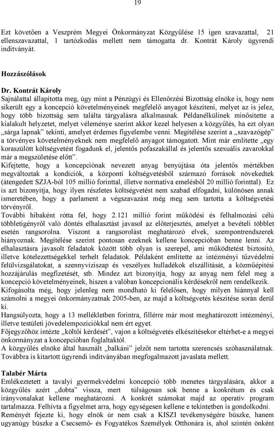 hogy több bizottság sem találta tárgyalásra alkalmasnak.
