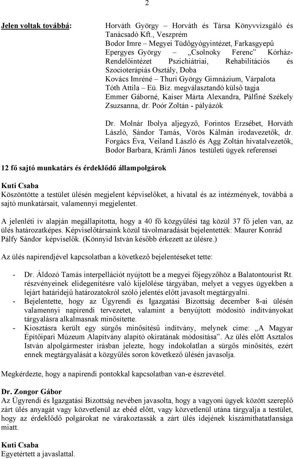 György Gimnázium, Várpalota Tóth Attila Eü. Biz. megválasztandó külső tagja Emmer Gáborné, Kaiser Márta Alexandra, Pálfiné Székely Zsuzsanna, dr.