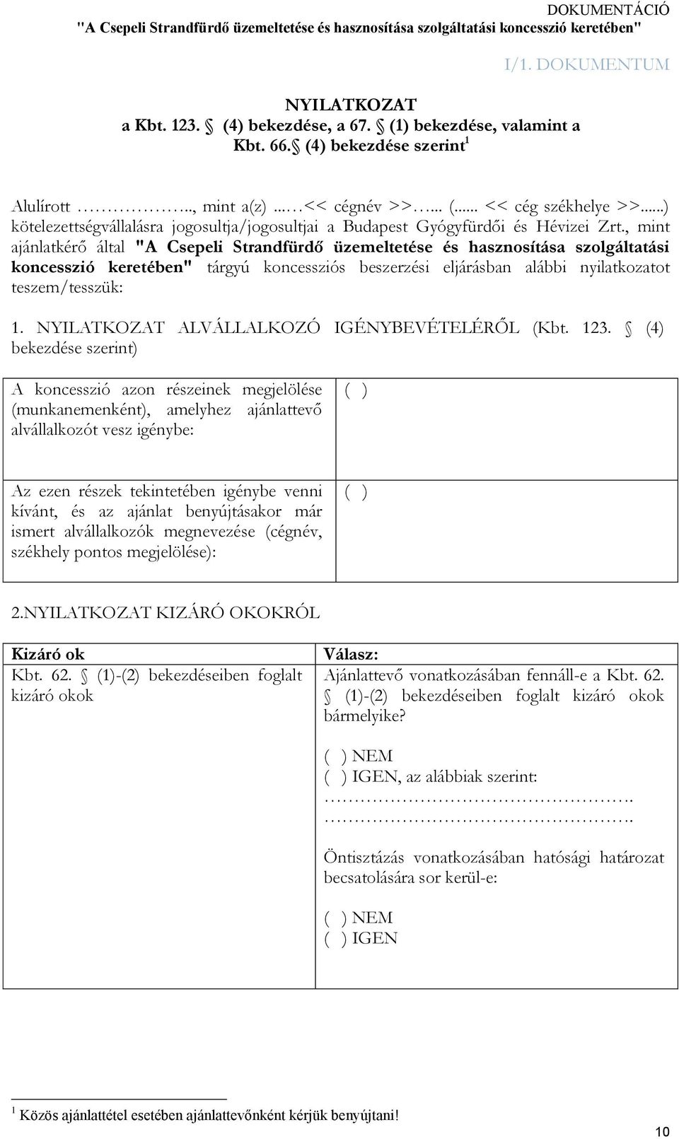 , mint ajánlatkérő által "A Csepeli Strandfürdő üzemeltetése és hasznosítása szolgáltatási koncesszió keretében" tárgyú koncessziós beszerzési eljárásban alábbi nyilatkozatot teszem/tesszük: 1.