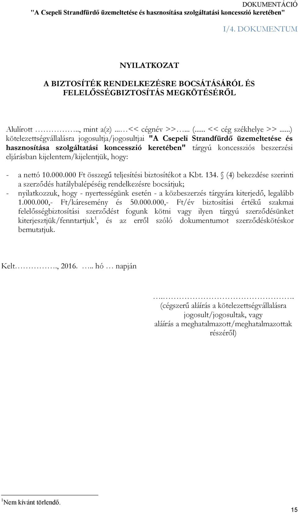 kijelentem/kijelentjük, hogy: - a nettó 10.000.000 Ft összegű teljesítési biztosítékot a Kbt. 134.