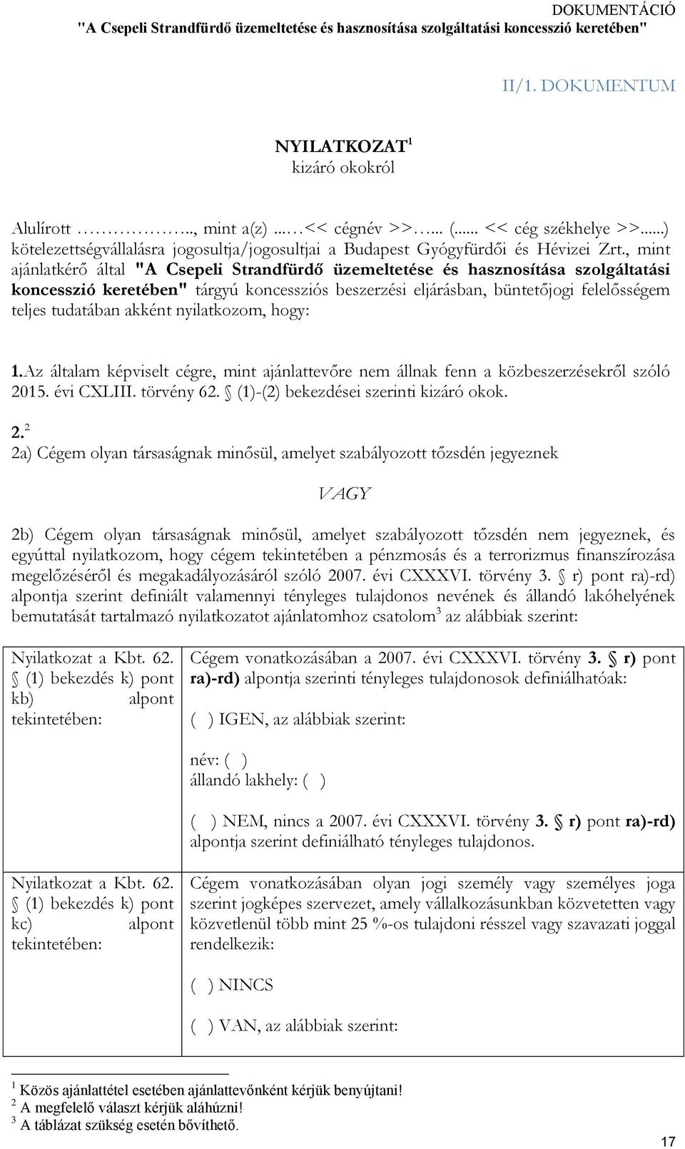 akként nyilatkozom, hogy: 1.Az általam képviselt cégre, mint ajánlattevőre nem állnak fenn a közbeszerzésekről szóló 20